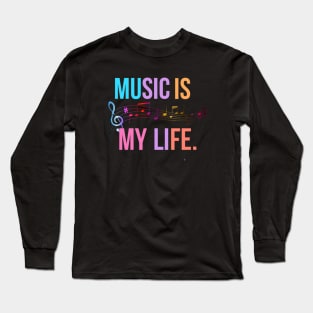 Music is my life. Long Sleeve T-Shirt